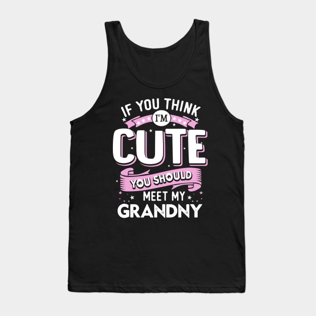 If You Think I’m Cute You Should Meet My Grandny Tank Top by jonetressie